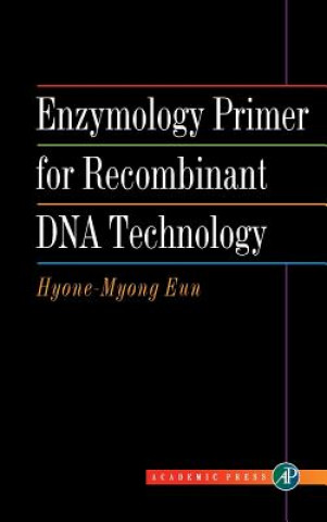 Книга Enzymology Primer for Recombinant DNA Technology Hyone-Myong Eun