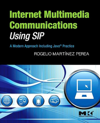 Kniha Internet Multimedia Communications Using SIP Rogelio Martinez Perea