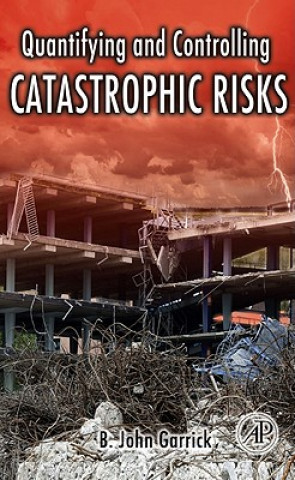 Livre Quantifying and Controlling Catastrophic Risks B. John Garrick