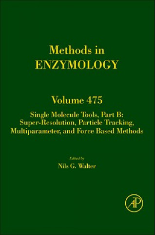 Kniha Single Molecule Tools, Part B: Super-Resolution, Particle Tracking, Multiparameter, and Force Based Methods Nils G. Walter