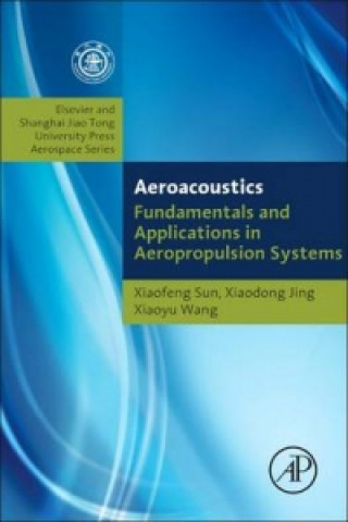 Könyv Fundamentals of Aeroacoustics with Applications to Aeropropulsion Systems Xiaoyu Wang