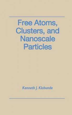 Knjiga Free Atoms, Clusters, and Nanoscale Particles Kenneth J. Klabunde