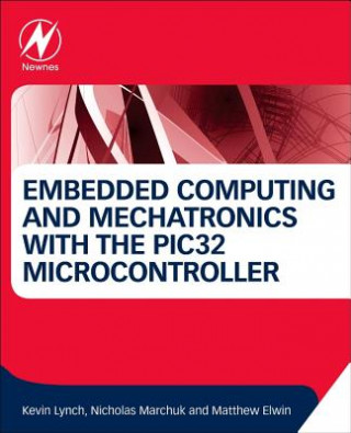 Könyv Embedded Computing and Mechatronics with the PIC32 Microcontroller Kevin Lynch