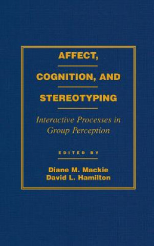 Kniha Affect, Cognition and Stereotyping Diane M. Mackie