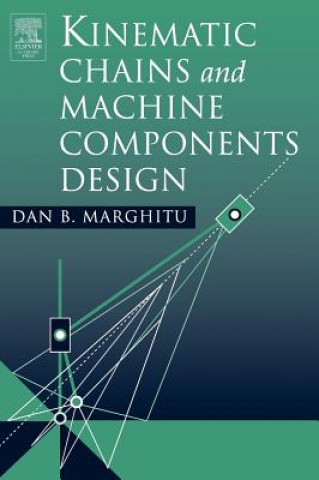 Könyv Kinematic Chains and Machine Components Design Dan Marghitu
