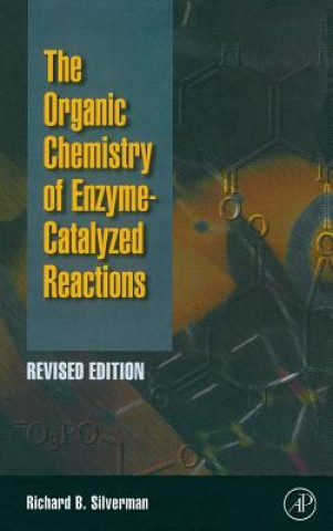 Carte Organic Chemistry of Enzyme-Catalyzed Reactions, Revised Edition Richard B. Silverman