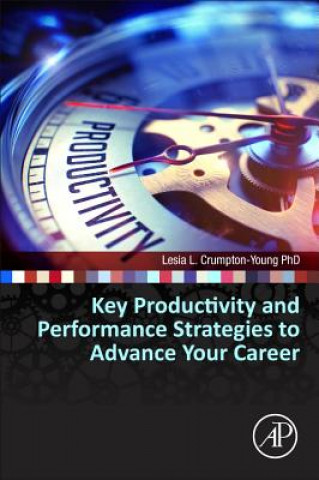 Livre Key Productivity and Performance Strategies to Advance Your Career Lesia L. Crumpton-Young