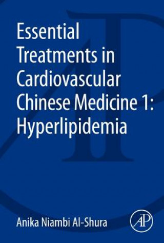 Kniha Essential Treatments in Cardiovascular Chinese Medicine 1: Hyperlipidemia Anika Niambi Al-Shura