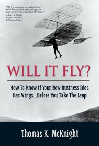 Книга Will It Fly? How to Know if Your New Business Idea Has Wings...Before You Take the Leap Thomas K. McKnight