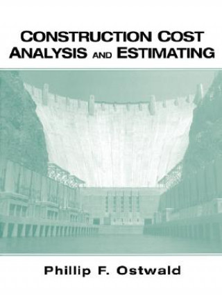 Knjiga Construction Cost Analysis and Estimating Phillip F. Ostwald
