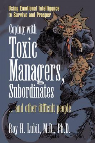 Carte Coping with Toxic Managers, Subordinates ... and Other Difficult People Roy Lubit
