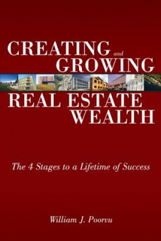 Könyv Creating and Growing Real Estate Wealth William J. Poorvu