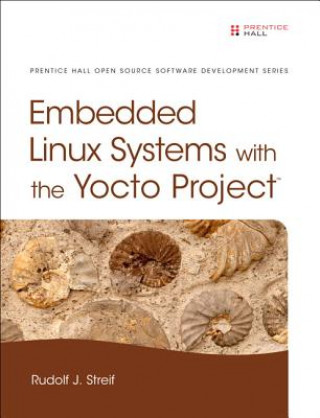 Kniha Embedded Linux Systems with the Yocto Project Rudolf J. Streif