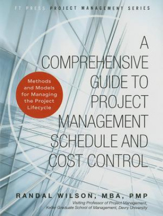 Könyv Comprehensive Guide to Project Management Schedule and Cost Control, A Randal Wilson