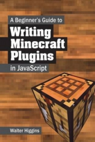 Kniha Beginner's Guide to Writing Minecraft Plugins in JavaScript Walter Higgins