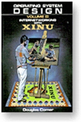 Könyv Operating System Design-Internetworking With XINU, Vol. II Douglas E. Comer
