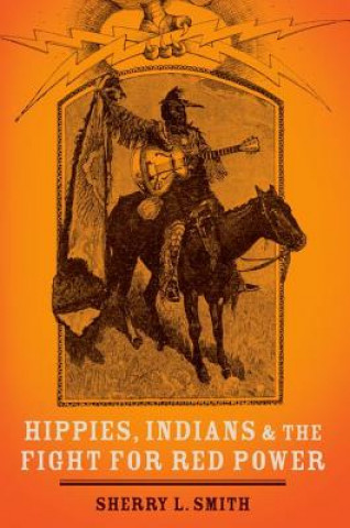 Kniha Hippies, Indians, and the Fight for Red Power Sherry L. Smith