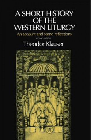 Kniha Short History of the Western Liturgy Theodor Klauser