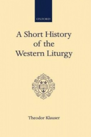 Kniha Short History of the Western Liturgy Theodor Klauser