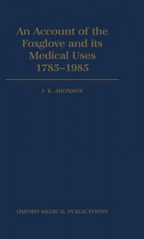 Книга Account of the Foxglove and its Medical Uses 1785-1985 J. K. Aronson