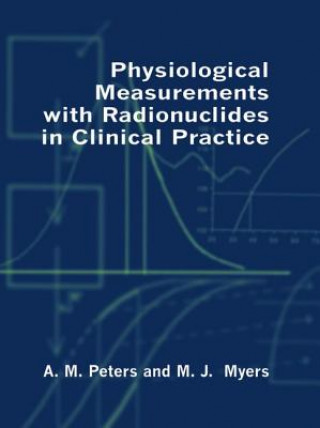 Knjiga Physiological Measurement with Radionuclides in Clinical Practice A.M. Peters