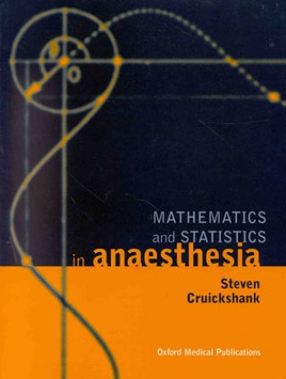 Carte Mathematics and Statistics in Anaesthesia Steven Cruikshank