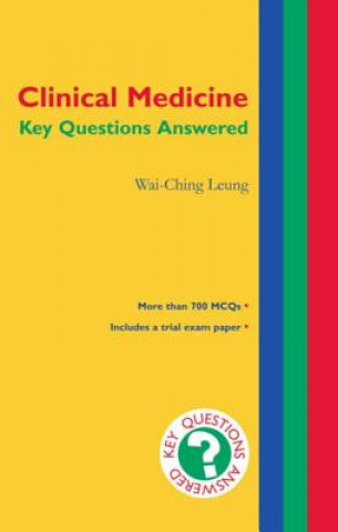 Könyv Clinical Medicine: Key Questions Answered Wai-Ching Leung