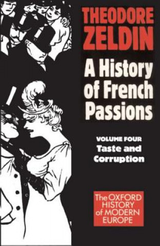 Book History of French Passions: Volume 4: Taste and Corruuption Theodore Zeldin