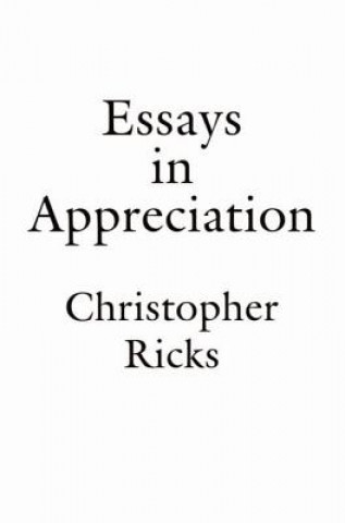 Carte Essays in Appreciation Christopher Ricks