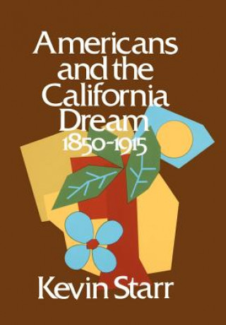 Knjiga Americans and the California Dream 1850-1915 Kevin Starr