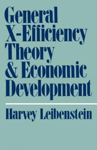 Kniha General X-Efficiency Theory and Economic Development Harvey Leibenstein