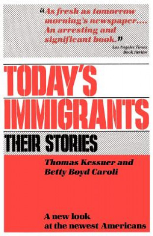 Könyv Today's Immigrants, Their Stories Thomas Kessner