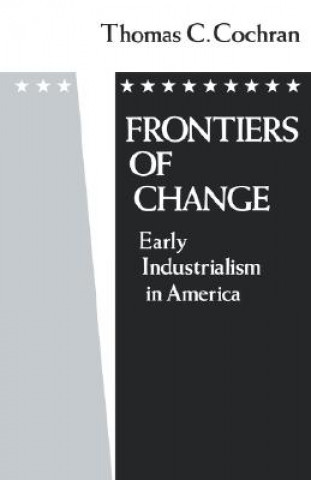 Книга Frontiers of Change Thomas C. Cochran