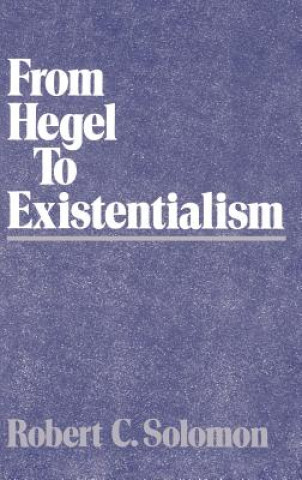 Knjiga From Hegel to Existentialism Robert C. Solomon