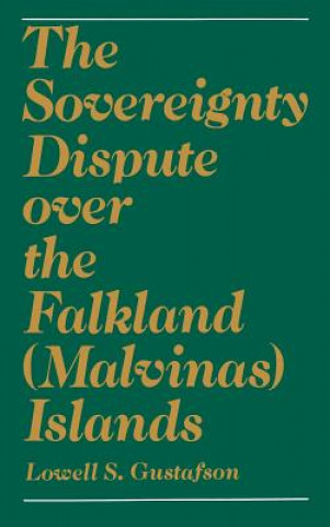 Könyv Sovereignty Dispute over the Falkland (Malvinas) Islands Lowell S. Gustafson