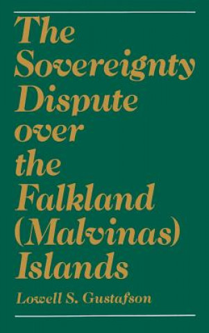 Kniha Sovereignty Dispute over the Falkland (Malvinas) Islands Lowell S. Gustafson