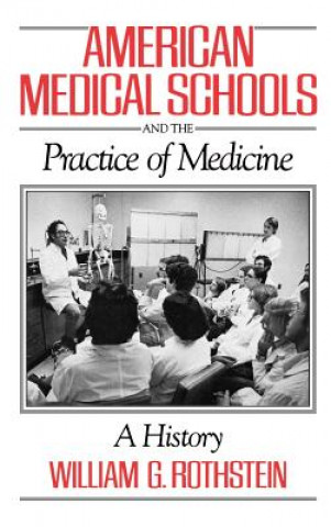 Könyv American Medical Schools and the Practice of Medicine William G. Rothstein
