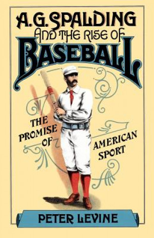 Książka A. G. Spalding and the Rise of Baseball Peter Levine