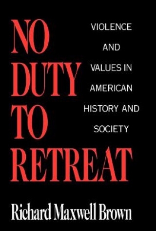 Könyv No Duty to Retreat Richard Maxwell Brown