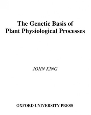 Knjiga Genetic Basis of Plant Physiological Processes John King