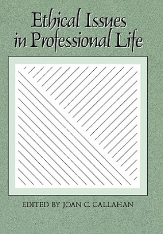 Kniha Ethical Issues in Professional Life Joan C. Callahan