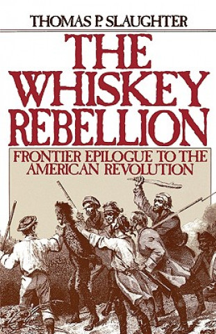 Kniha Whiskey Rebellion Thomas P. Slaughter