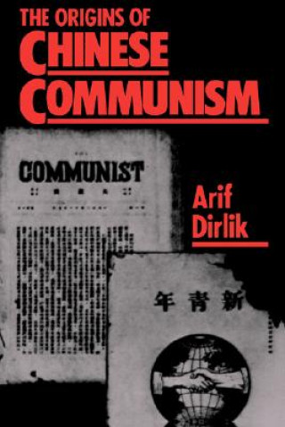 Kniha Origins of Chinese Communism Arif Dirlik