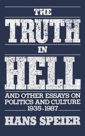 Książka Truth in Hell and Other Essays on Politics and Culture, 1935-1987 Hans Speier