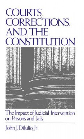 Kniha Courts, Corrections, and the Constitution J.John. Dilulio