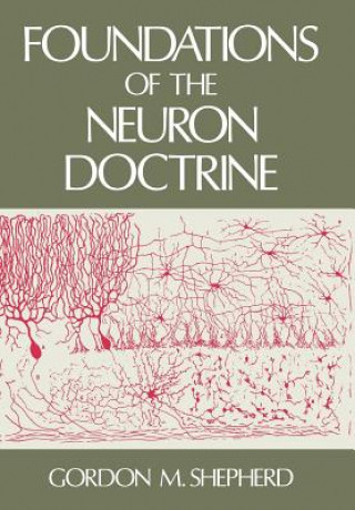 Kniha Foundations of the Neuron Doctrine Gordon M. Shepherd