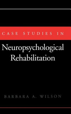 Könyv Case Studies in Neuropsychological Rehabilitation Barbara A. Wilson