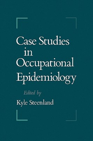 Kniha Case Studies in Occupational Epidemiology Kyle Steenland