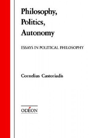 Könyv Philosophy, Politics, Autonomy Cornelius Castoriadis