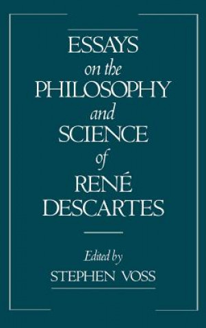 Carte Essays on the Philosophy and Science of Rene Descartes Stephen Voss